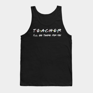 Teacher Funny Friends Themed T-shirt Appreciation Gift Tank Top